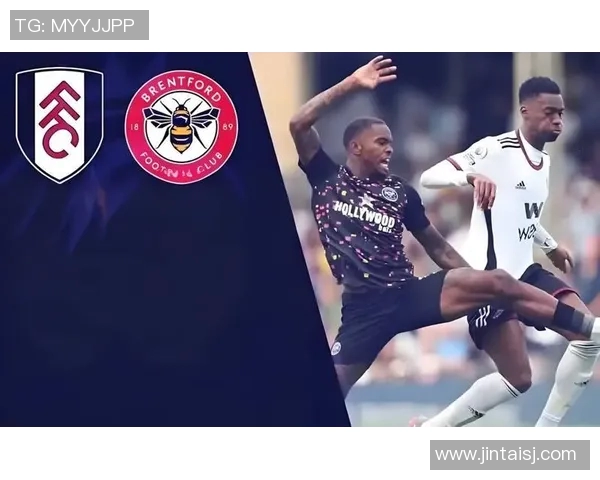 富勒姆对阵布伦特精彩直播全程回顾与赛后分析 富勒姆对阵布伦特精彩直播全程回顾与赛后分析